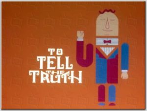 A cartoon of a man with the words " to tell the truth ".